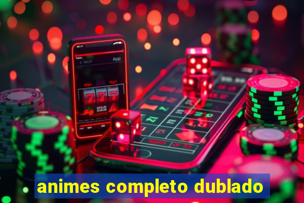 animes completo dublado